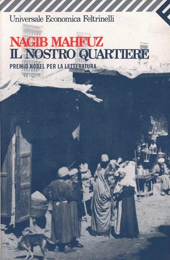 Il nostro quartiere - Nagib Mahfuz - Libro Feltrinelli 2009, Universale economica | Libraccio.it