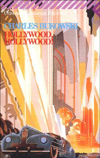 Hollywood, Hollywood! - Charles Bukowski - Libro Feltrinelli 2007, Universale economica | Libraccio.it