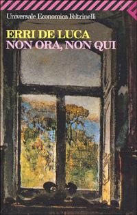 Non ora, non qui - Erri De Luca - Libro Feltrinelli 2009, Universale economica | Libraccio.it