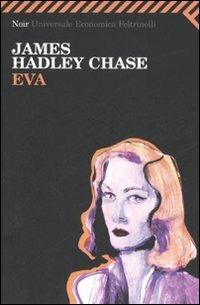 Eva - James Hadley Chase - Libro Feltrinelli 2007, Universale economica. Noir | Libraccio.it