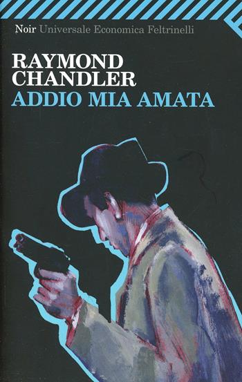 Addio mia amata - Raymond Chandler - Libro Feltrinelli 2008, Universale economica | Libraccio.it