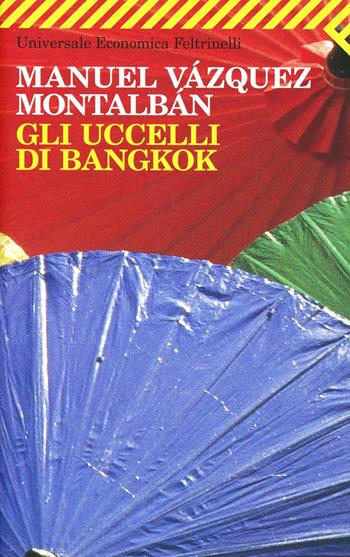 Gli uccelli di Bangkok - Manuel Vázquez Montalbán - Libro Feltrinelli 2008, Universale economica | Libraccio.it