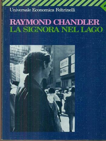 La signora nel lago - Raymond Chandler - Libro Feltrinelli 2008, Universale economica | Libraccio.it