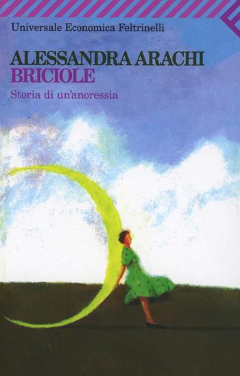 Briciole. Storia di un'anoressia - Alessandra Arachi - Libro Feltrinelli 2009, Universale economica | Libraccio.it