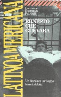 Latinoamericana. Un diario per un viaggio in motocicletta - Ernesto Che Guevara - Libro Feltrinelli 2008, Universale economica | Libraccio.it