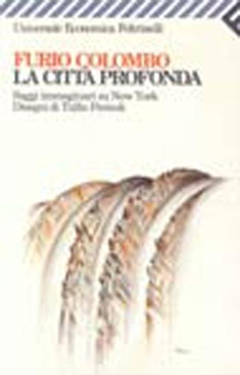 La città profonda. Saggi immaginari su New York - Furio Colombo - Libro Feltrinelli 1994, Universale economica | Libraccio.it