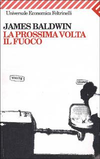 La prossima volta, il fuoco. Due lettere - James Baldwin - Libro Feltrinelli 1995, Universale economica | Libraccio.it