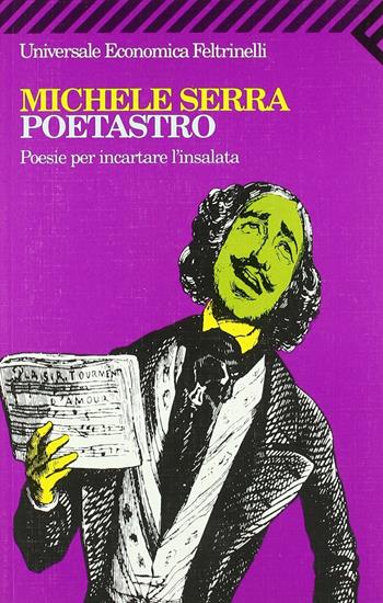 Poetastro. Poesie per incartare l'insalata - Michele Serra - Libro Feltrinelli 1995, Universale economica | Libraccio.it