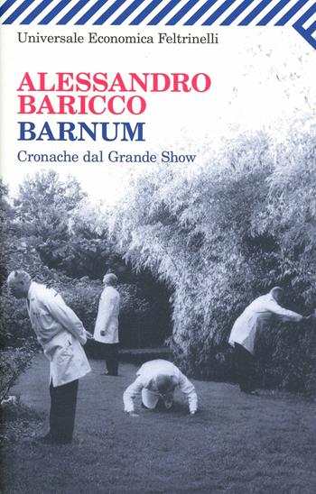 Barnum. Cronache dal grande show - Alessandro Baricco - Libro Feltrinelli 2007, Universale economica | Libraccio.it
