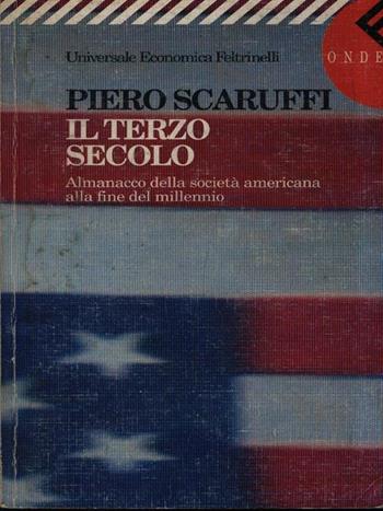 Il terzo secolo. Almanacco della società americana alla fine del millennio - Piero Scaruffi - Libro Feltrinelli 1996, Universale economica | Libraccio.it