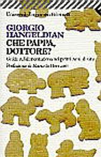 Che pappa dottore? Guida all'alimentazione nei primi anni di vita - Giorgio Hangeldian - Libro Feltrinelli 1996, Universale economica | Libraccio.it