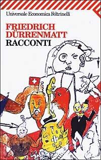 Racconti - Friedrich Dürrenmatt - Libro Feltrinelli 2008, Universale economica | Libraccio.it