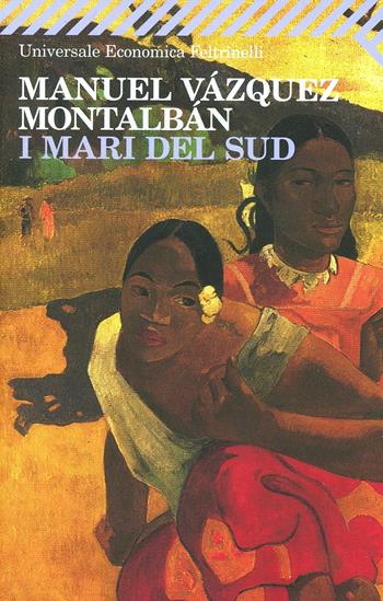 I mari del Sud - Manuel Vázquez Montalbán - Libro Feltrinelli 2008, Universale economica | Libraccio.it