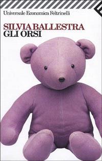 Gli orsi - Silvia Ballestra - Libro Feltrinelli 1996, Universale economica | Libraccio.it