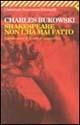 Shakespeare non l'ha mai fatto - Charles Bukowski - Libro Feltrinelli 2008, Universale economica | Libraccio.it