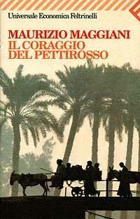 Il coraggio del pettirosso - Maurizio Maggiani - Libro Feltrinelli 2008, Universale economica | Libraccio.it