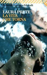 La vita che torna - Laura Prete - Libro Feltrinelli 1997, Universale economica | Libraccio.it