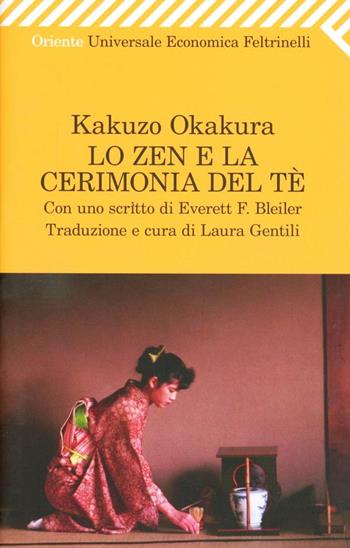 Lo zen e la cerimonia del tè - Kakuzo Okakura - Libro Feltrinelli 2007, Universale economica. Oriente | Libraccio.it