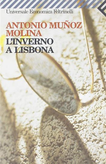 L'inverno a Lisbona - Antonio Muñoz Molina - Libro Feltrinelli 2006, Universale economica | Libraccio.it