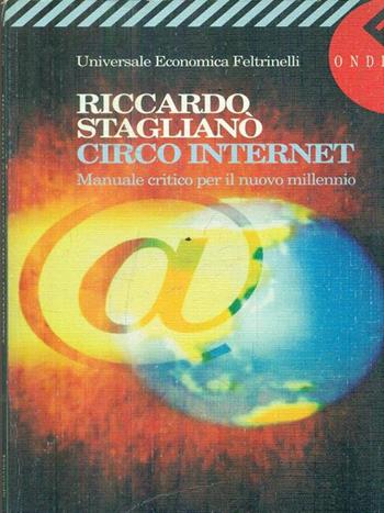 Circo Internet. Manuale critico per il nuovo millennio - Riccardo Staglianò - Libro Feltrinelli 1997, Universale economica | Libraccio.it