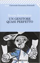 Un genitore quasi perfetto - Bruno Bettelheim - Libro Feltrinelli 2009, Universale economica | Libraccio.it