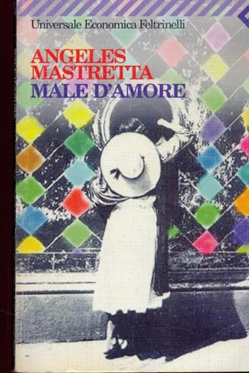 Male d'amore - Ángeles Mastretta - Libro Feltrinelli 2001, Universale economica | Libraccio.it