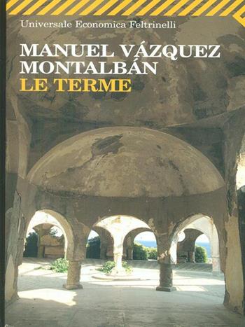 Le terme - Manuel Vázquez Montalbán - Libro Feltrinelli 2008, Universale economica | Libraccio.it