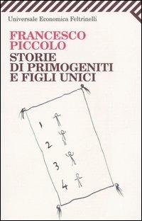 Storie di primogeniti e figli unici - Francesco Piccolo - Libro Feltrinelli 2007, Universale economica | Libraccio.it