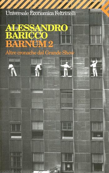 Barnum 2. Altre cronache dal grande show - Alessandro Baricco - Libro Feltrinelli 2007, Universale economica | Libraccio.it