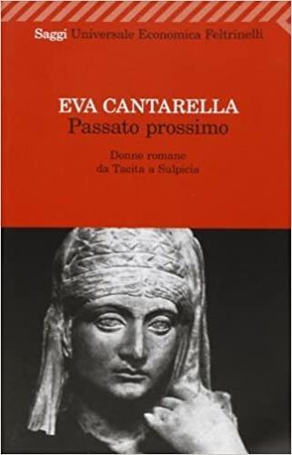 Passato prossimo. Donne romane da Tacita a Sulpicia - Eva Cantarella - Libro Feltrinelli 2008, Universale economica. Saggi | Libraccio.it