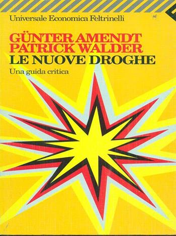 Le nuove droghe. Una guida critica - Günter Amendt, Patrick Walder - Libro Feltrinelli 1998, Universale economica | Libraccio.it