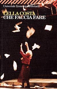 Che faccia fare - Lella Costa - Libro Feltrinelli 1999, Universale economica | Libraccio.it