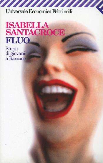 Fluo. Storie di giovani a Riccione - Isabella Santacroce - Libro Feltrinelli 2008, Universale economica | Libraccio.it