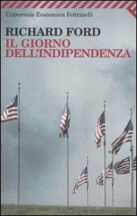 Il giorno dell'indipendenza - Richard Ford - Libro Feltrinelli 2008, Universale economica | Libraccio.it
