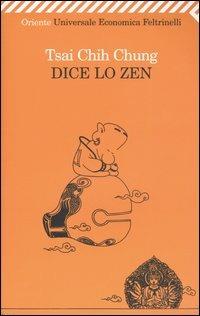 Dice lo zen - Chung Tsai Chih - Libro Feltrinelli 2008, Universale economica. Oriente | Libraccio.it