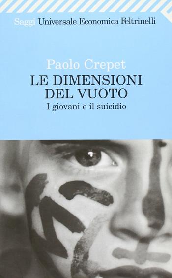 Le dimensioni del vuoto. I giovani e il suicidio - Paolo Crepet - Libro Feltrinelli 2007, Universale economica. Saggi | Libraccio.it