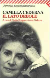 Il lato debole - Camilla Cederna - Libro Feltrinelli 2000, Universale economica | Libraccio.it
