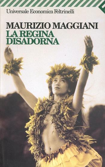 La regina disadorna - Maurizio Maggiani - Libro Feltrinelli 2008, Universale economica | Libraccio.it