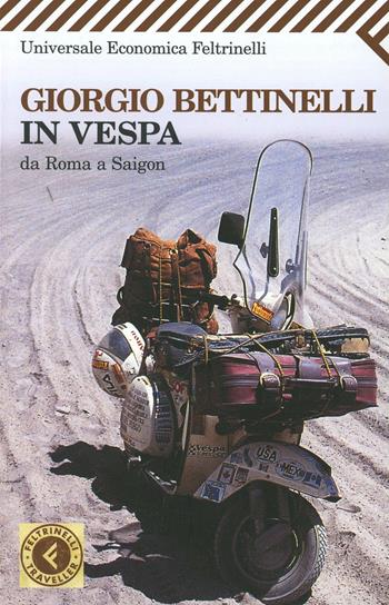 In Vespa. Da Roma a Saigon - Giorgio Bettinelli - Libro Feltrinelli 2008, Universale economica | Libraccio.it