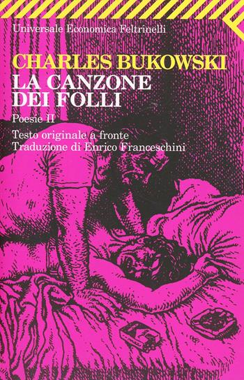 Poesie. Testo inglese a fronte. Vol. 2: La canzone dei folli - Charles Bukowski - Libro Feltrinelli 2008, Universale economica | Libraccio.it
