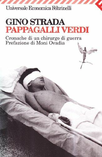 Pappagalli verdi. Cronache di un chirurgo di guerra - Gino Strada - Libro Feltrinelli 2008, Universale economica | Libraccio.it