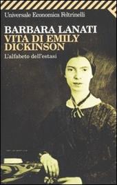 Vita di Emily Dickinson. L'alfabeto dell'estasi