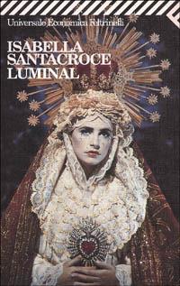 Luminal - Isabella Santacroce - Libro Feltrinelli 2008, Universale economica | Libraccio.it