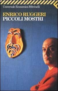 Piccoli mostri - Enrico Ruggeri - Libro Feltrinelli 2000, Universale economica | Libraccio.it