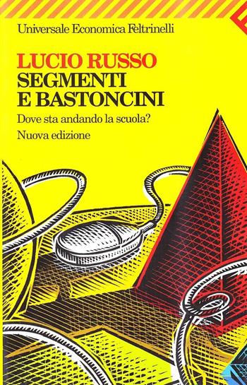 Segmenti e bastoncini. Dove sta andando la scuola? - Lucio Russo - Libro Feltrinelli 2005, Universale economica | Libraccio.it