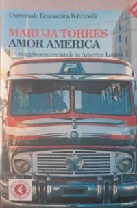Amor America. Un viaggio sentimentale in America latina - Maruja Torres - Libro Feltrinelli 2006, Universale economica | Libraccio.it
