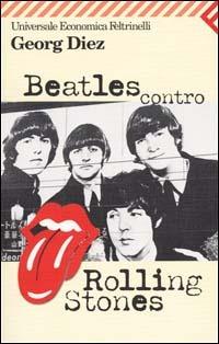 Beatles contro Rolling Stones - Georg Diez - Libro Feltrinelli 2001, Universale economica | Libraccio.it