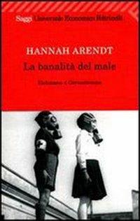 La banalità del male. Eichmann a Gerusalemme - Hannah Arendt - Libro Feltrinelli 2009, Universale economica | Libraccio.it