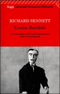L' uomo flessibile. Le conseguenze del nuovo capitalismo sulla vita personale - Richard Sennett - Libro Feltrinelli 2007, Universale economica | Libraccio.it