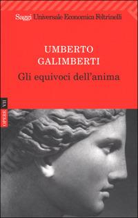 Opere. Vol. 7: Gli equivoci dell'anima - Umberto Galimberti - Libro Feltrinelli 2008, Universale economica. Saggi | Libraccio.it